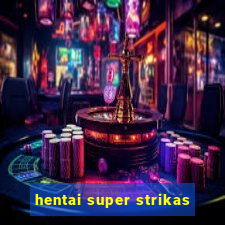 hentai super strikas