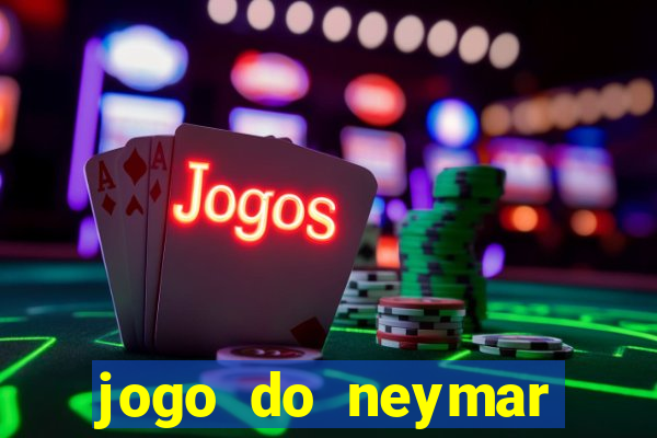 jogo do neymar para ganhar dinheiro