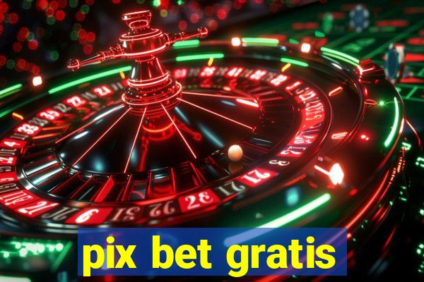 pix bet gratis