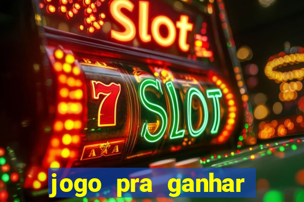 jogo pra ganhar dinheiro online