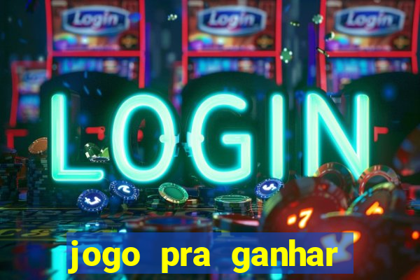 jogo pra ganhar dinheiro online