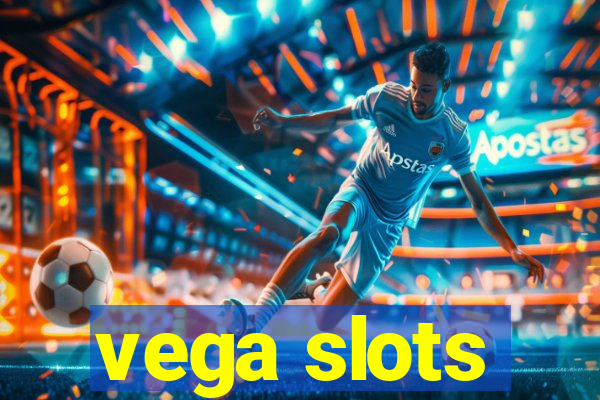 vega slots