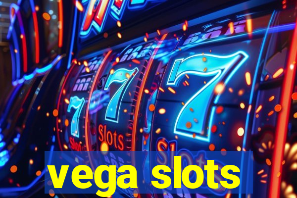 vega slots