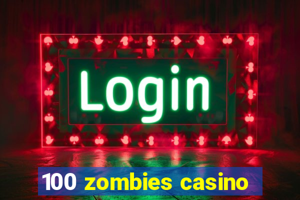 100 zombies casino