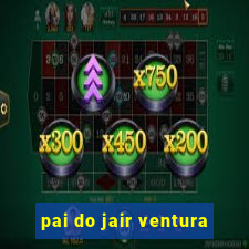 pai do jair ventura