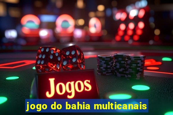 jogo do bahia multicanais