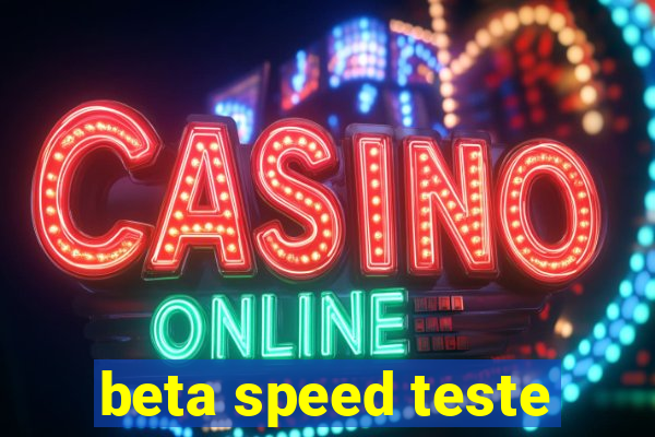 beta speed teste