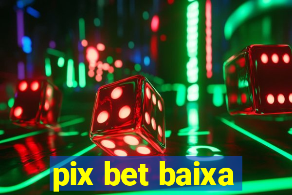 pix bet baixa