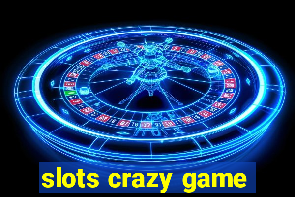 slots crazy game