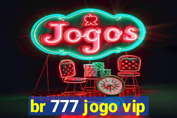 br 777 jogo vip