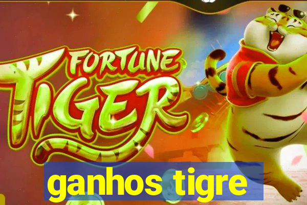 ganhos tigre