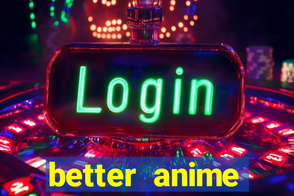 better anime download apk