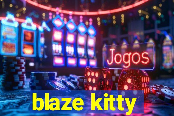 blaze kitty