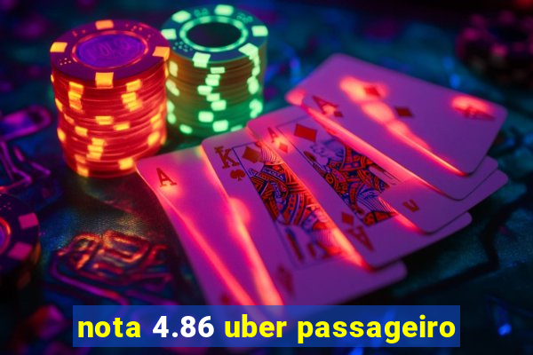 nota 4.86 uber passageiro