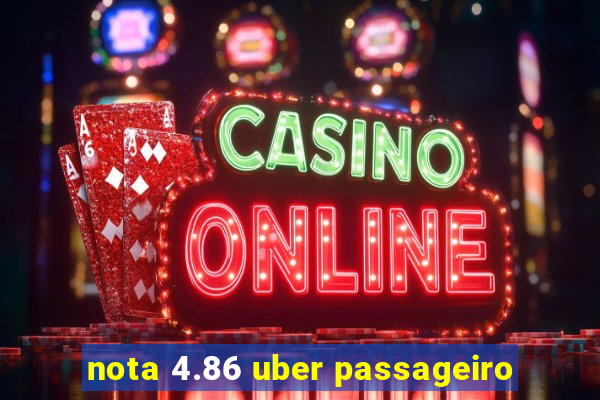 nota 4.86 uber passageiro