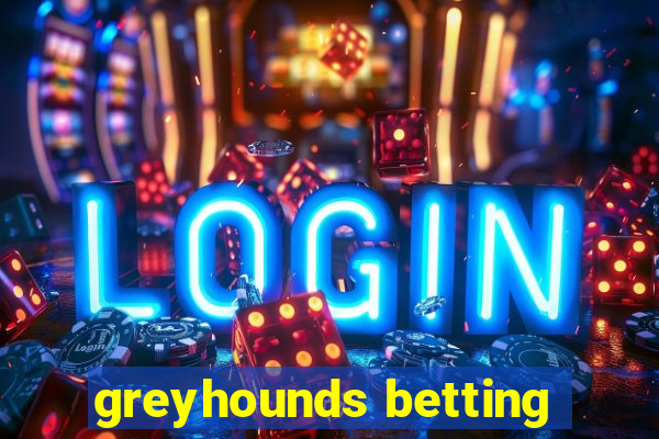 greyhounds betting