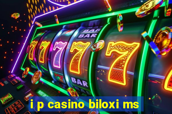 i p casino biloxi ms