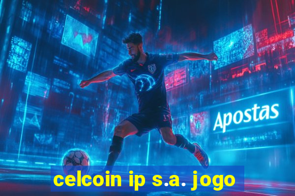 celcoin ip s.a. jogo