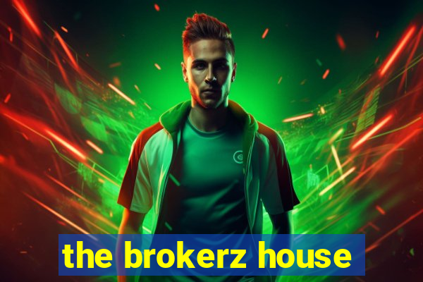 the brokerz house