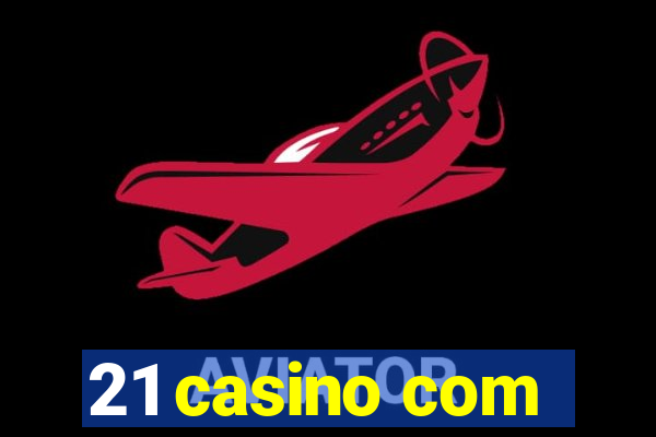 21 casino com