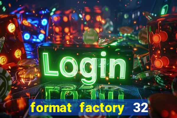 format factory 32 bits windows 7