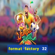 format factory 32 bits windows 7