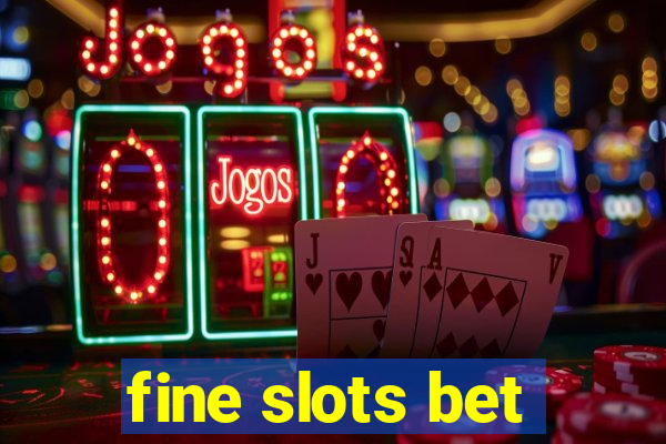 fine slots bet