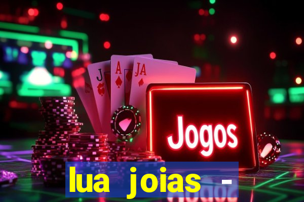 lua joias - reclame aqui