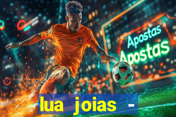 lua joias - reclame aqui