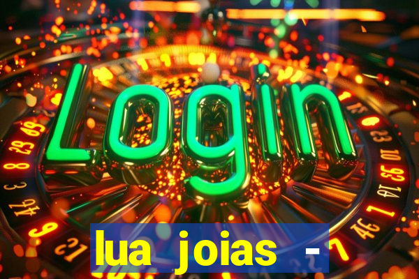 lua joias - reclame aqui