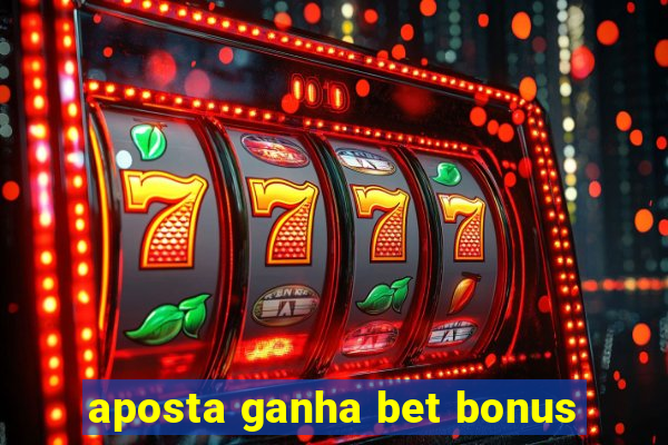 aposta ganha bet bonus