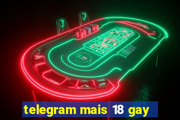 telegram mais 18 gay