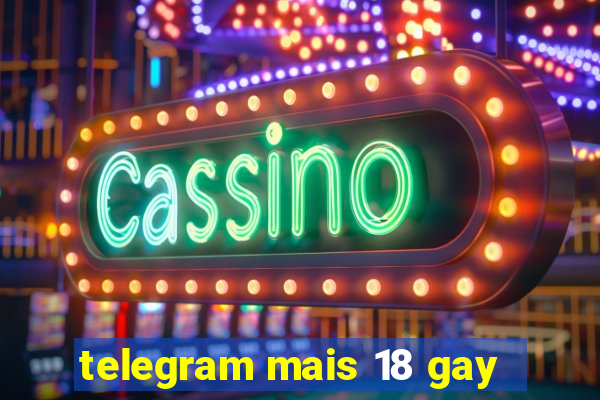 telegram mais 18 gay