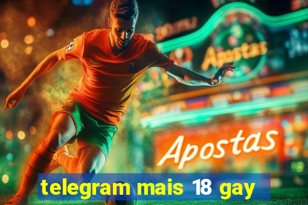 telegram mais 18 gay