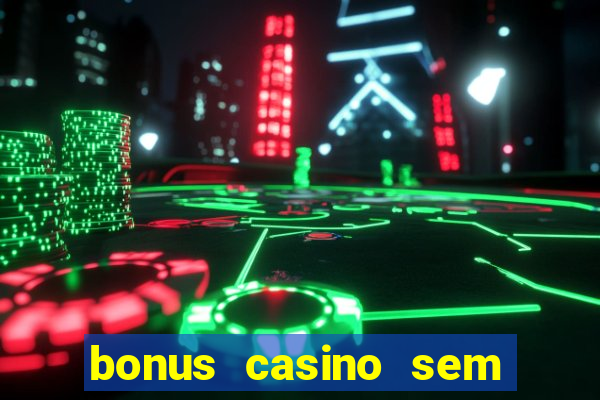 bonus casino sem deposito 2024