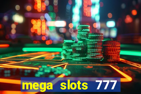 mega slots 777 casino acesso antecipado