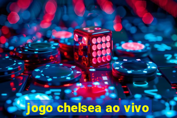 jogo chelsea ao vivo