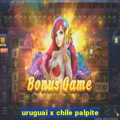 uruguai x chile palpite