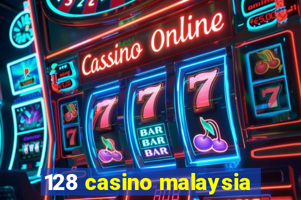 128 casino malaysia