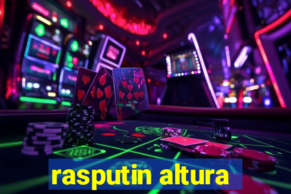 rasputin altura