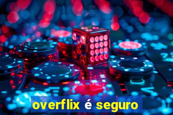 overflix é seguro