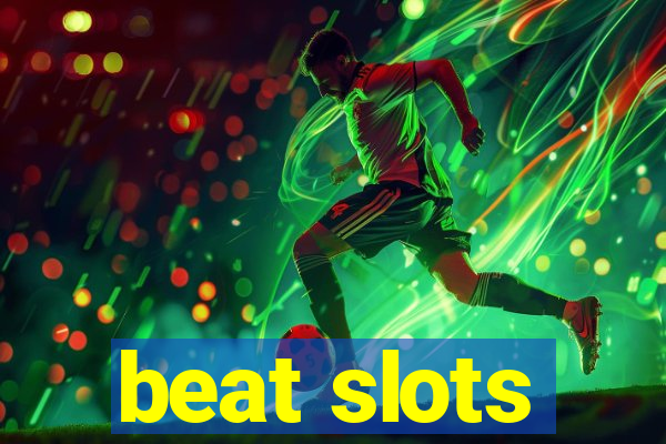 beat slots