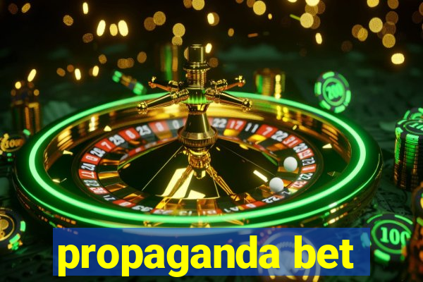 propaganda bet