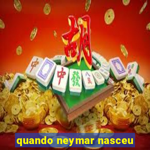 quando neymar nasceu