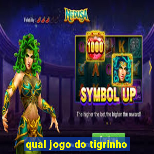 qual jogo do tigrinho