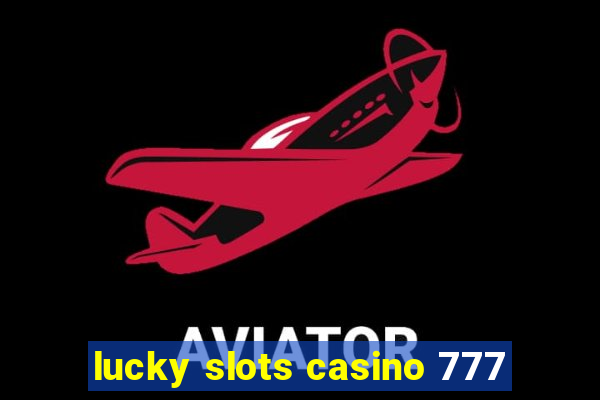 lucky slots casino 777