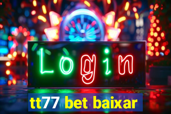 tt77 bet baixar