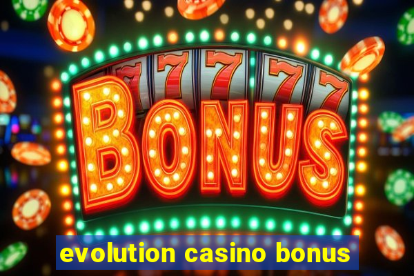 evolution casino bonus