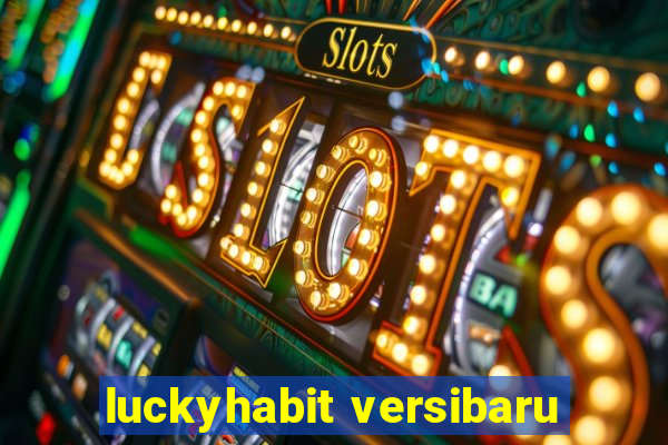 luckyhabit versibaru