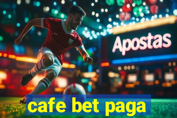 cafe bet paga